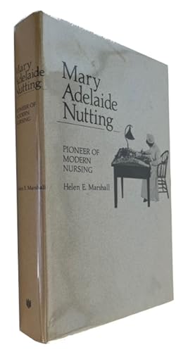 Mary Adelaide Nutting; Pioneer of Modern Nursing