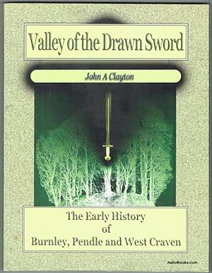 Valley Of The Drawn Sword: The Early History Of Burnley, Pendle And West Craven