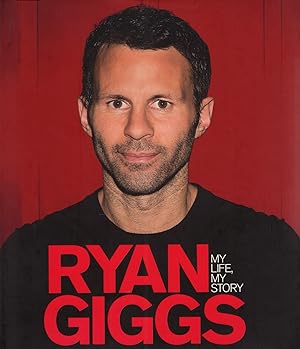 Ryan Giggs : My Life, My Story :