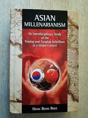 Asian Millenarianism : An Interdisciplinary Study of the Taiping and Tonghak Rebellions in a Glob...