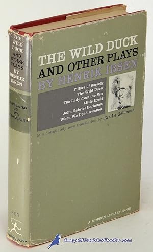 The Wild Duck and Other Plays by Henrik Ibsen: Pillars of Society, The Wild Duck, The Lady from t...