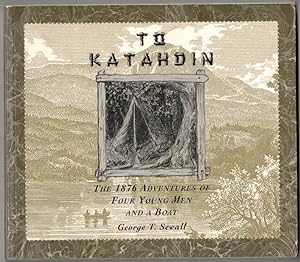 To Katahdin The 1876 Adventures Of Four Young Men And A Boat