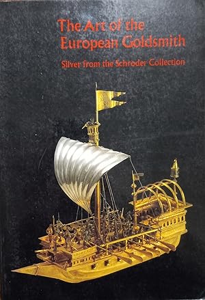 The Art of the European Goldsmith; Silver from the Schroder Collection