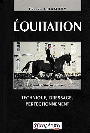 Equitation. Technique, dressage, perfectionnement