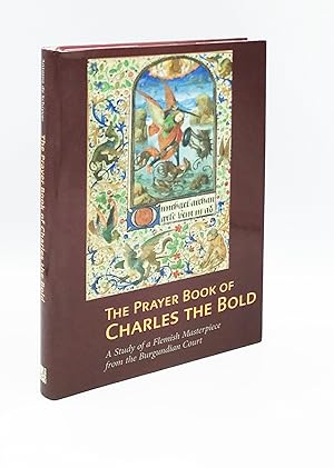 The Prayer Book of Charles the Bold: A Study of a Flemish Masterpiece from the Burgundian Court (...
