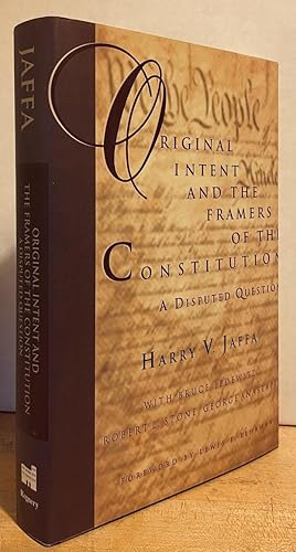 Original Intent and the Framers of the Constitution: A Disputed Question (SIGNED BY HARRY JAFFA)