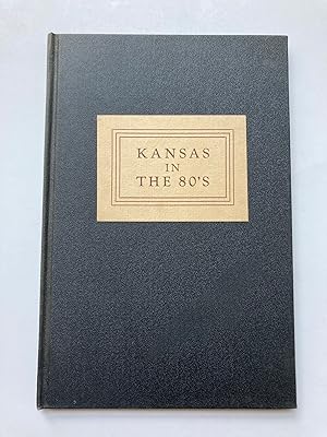 KANSAS IN THE 80'S, BEING SOME RECOLLECTIONS OF LIFE ON ITS WESTERN FRONTIER (Author Signed Prese...