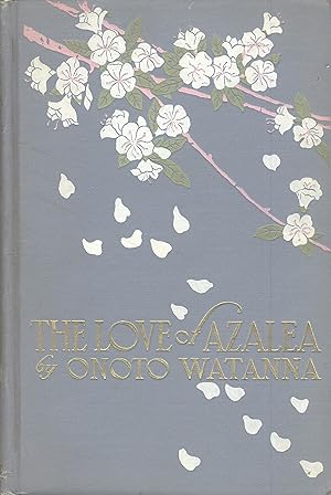 The love of Azalea. By Onoto Watanna. Illustrated by Gazo Foudji