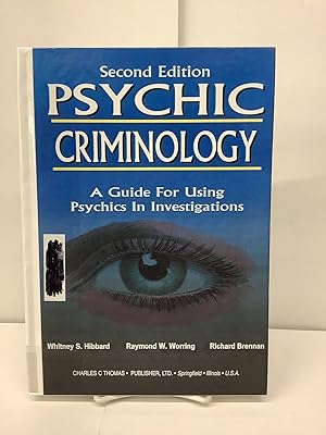 Psychic Criminology; A Guide for Using Psychics In Investigations