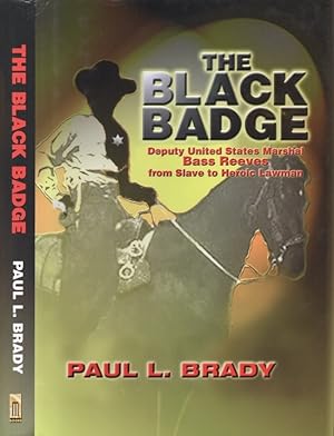 The Black Badge Deputy United States Marshal Bass Reeves from Slave to Heroic Lawman
