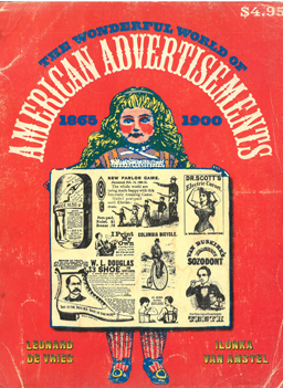 The Wonderful World of American Advertisements. 1865-1900.