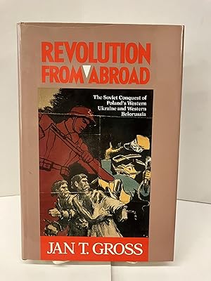 Revolution from Abroad: The Soviet Conquest of Poland's Western Ukraine and Western Belorussia