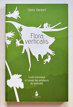 FLORA VERTICALIS Guide botanique à l'usage des amateurs de verticalité.
