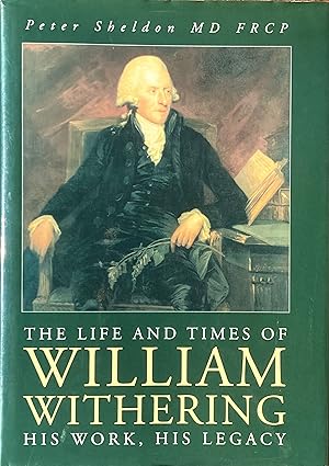 The life and times of William Withering: his work, his legacy