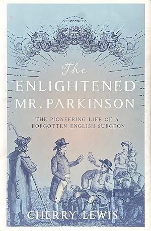 The enlightened Mr. Parkinson: the pioneering life of a forgotten English surgeon