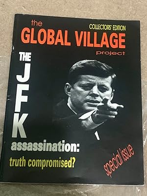 The JFK assassination: truth compromised (The Global Village Project special issue/Collector's Ed...