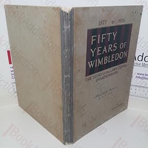 Fifty Years of Wimbledon, 1877 to 1926: The Story of the Lawn Tennis Championships