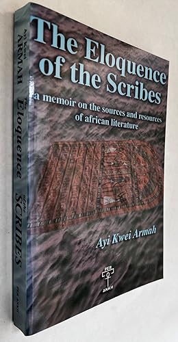 The Eloquence of the Scribes: A Memoir On the Sources and Resources of African Literature
