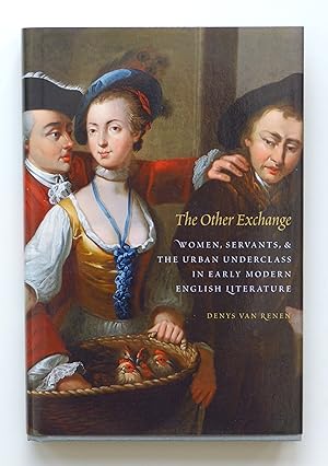 The Other Exchange: Women, Servants, and the Urban Underclass in Early Modern English Literature ...