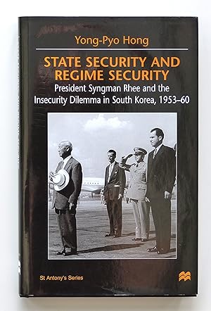 State Security and Regime Security: President Syngman Rhee and the Insecurity Dilemma in South Ko...