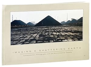 Imaging a Shattering Earth: Contemporary photography and the environment debate