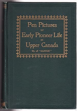 Pen Pictures Of Early Pioneer Life in Upper Canada Inscribed