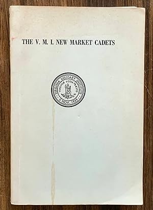 The V. M. I. New Market Cadets - Biographical Sketches of all Members of the Virginia Military In...