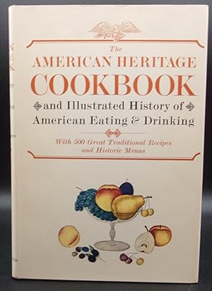 THE AMERICAN HERITAGE COOKBOOK and Illustrated History of American Eating & Drinking With 500 Gre...