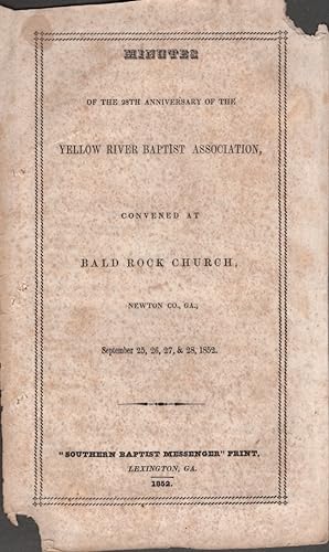 Minutes of the 28th Anniversary of the Yellow River Baptist Association, Convened at Bald Rock Ch...