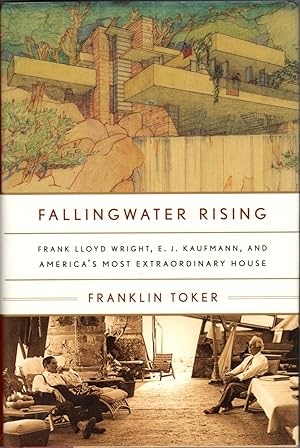 Falling Water Rising: Frank Lloyd Wright, E.J. Kaufmann, and America's Most Extraordinary House