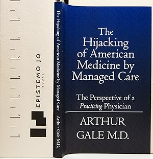 The Hijacking of American Medicine by Managed Care: The Perspective of a Practicing Physician