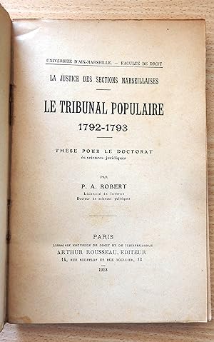 La Justice des sections marseillaises. Le Tribunal populaire 1792-1793. Thèse pour le doctorat ès...