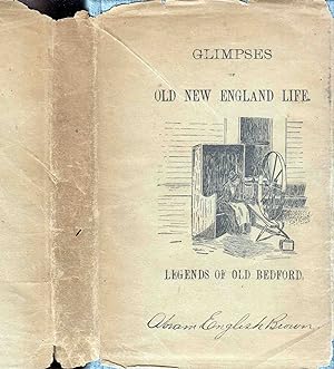 Glimpses of Old New England Life. Legends of Old Bedford