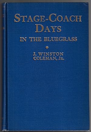 Stage-Coach Days in the Bluegrass. Being an Account of Stage-Coach Travel and Tavern Days in Lexi...