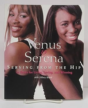 Venus and Serena: Serving from the Hip: 10 Rules for Living, Loving, and Winning