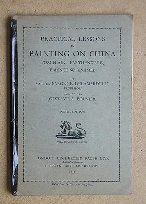 Practical Lessons in Painting on China, Porcelain, Earthenware, Faience & Enamel.