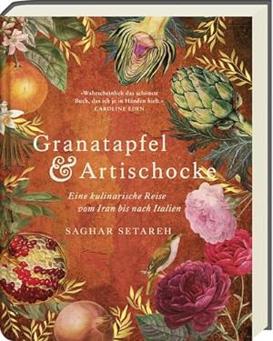 Granatapfel & Artischocke : Eine kulinarische Reise vom Iran bis nach Italien