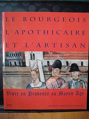 Le Bourgeois, l'apothicaire et l'artisan: Vivre en Provence au Moyen Age