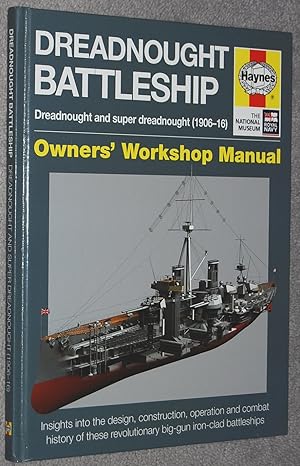 Dreadnought battleship : dreadnought and super dreadnought (1906-16) : owners' workshop manual