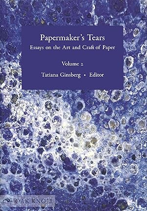 PAPERMAKER'S TEARS: ESSAYS ON THE ART AND CRAFT OF PAPER, VOL. 2