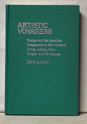 Artistic Voyagers: Europe and the Aemrican Imagination in the Works of Irving, Allston, Cole, Coo...