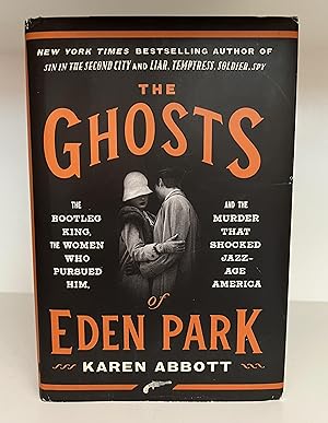 The Ghosts of Eden Park: The Bootleg King, the Women Who Pursued Him, and the Murder That Shocked...