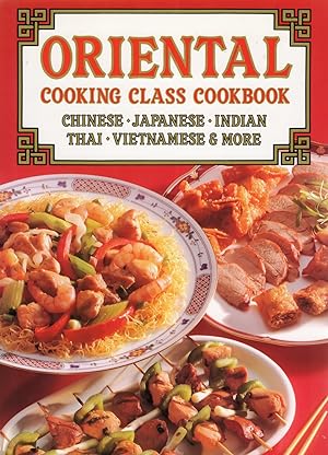 Oriental Cooking Class Cookbook : Chinese + Japanese + Indian + Thai + Vietnamese & More :
