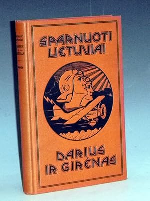 Sparnuoti Lietuvial Darius Ir Girenas, Ju Gvyenimas Ir Pirmasis Lietuviu Skridimas