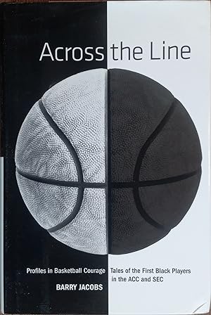 Across the Line: Profiles in Basketball Courage: Tales of the First Black Players in the ACC and SEC