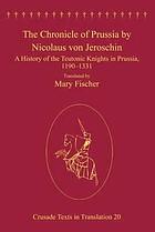The chronicle of Prussia by Nicolaus von Jeroschin : a history of the Teutonic Knights in Prussia...