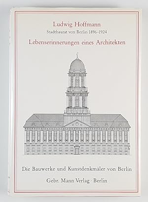 Ludwig Hoffmann: Lebenserinnerungen eines Architekten. Bearbeitet und aus dem Nachlass hrsg. von ...