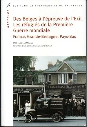 Des belges à l'épreuve de l'exil. Les réfugiés de la première guerre mondiale, France, Grande-Bre...