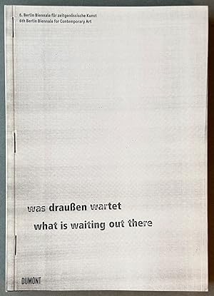 6th Berlin Biennale for Contemporary Art: Catalogue Guide: What is waitiing out there