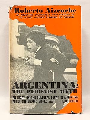 Argentina: The Peronist Myth An Essay on the Cultural Decay in Argentina after the Second World War